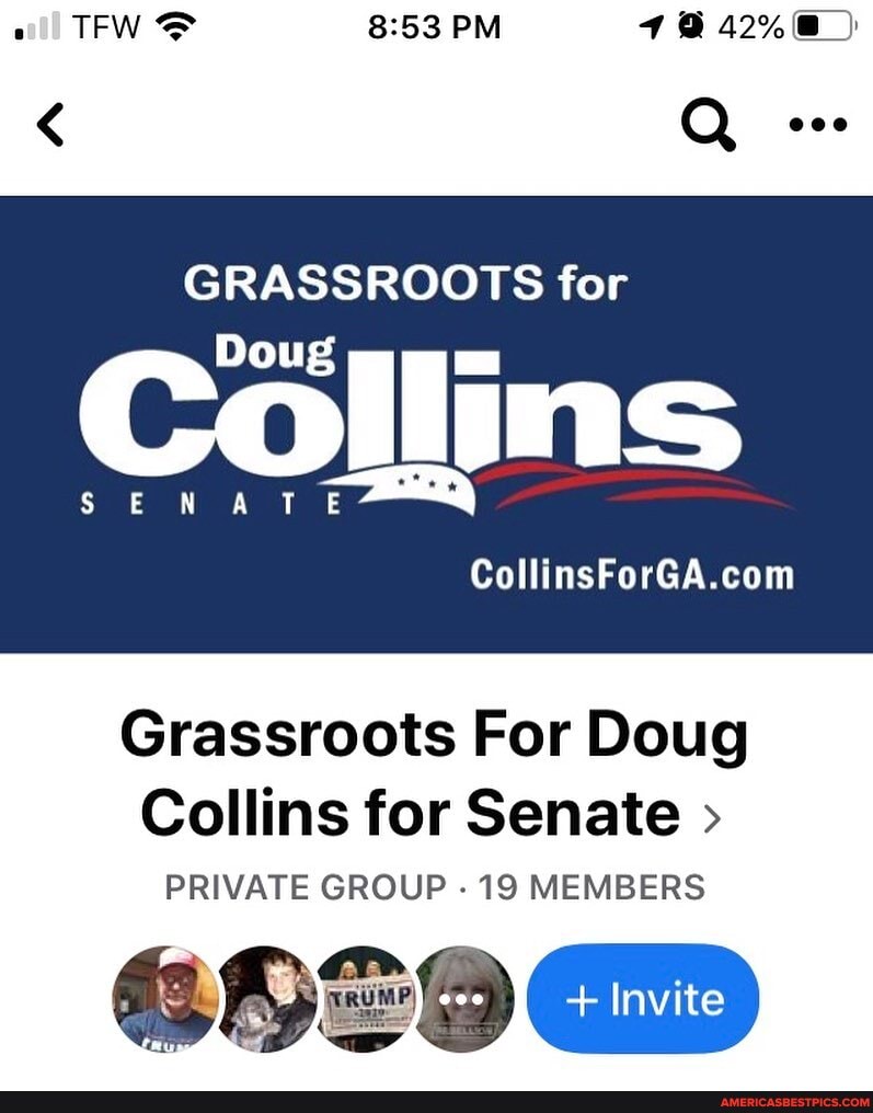 PM
GRASSROOTS for
Collins
SEN AT
Grassroots For Doug
Collins for Senate >
PRIVATE GROUP - 19 MEMBERS