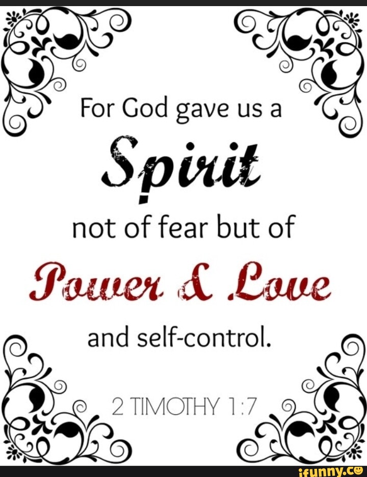 For God gave us a Spit not of fear but of Same K Laue and self-control ...