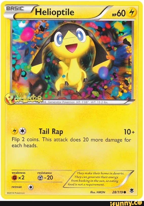 Tail Rap 10+ Flip 2 coins. This attack does 20 more damage for each heads. weakness. resistance