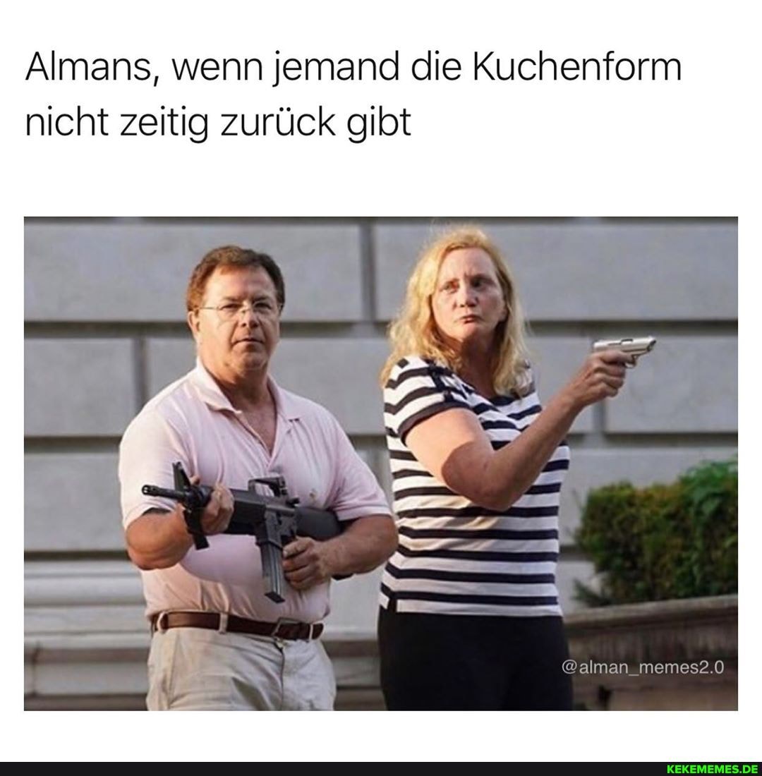 Almans, wenn jemand die Kuchenform nicht zeitig zurück gibt
alman_memes2.0
