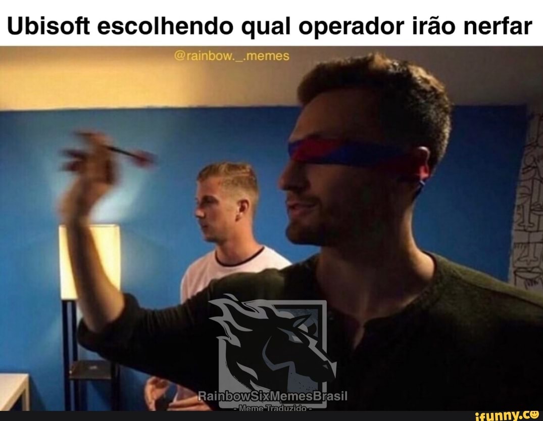 Ubisoft escolhendo qual operador irão nerfar
bow. .memes Mb
