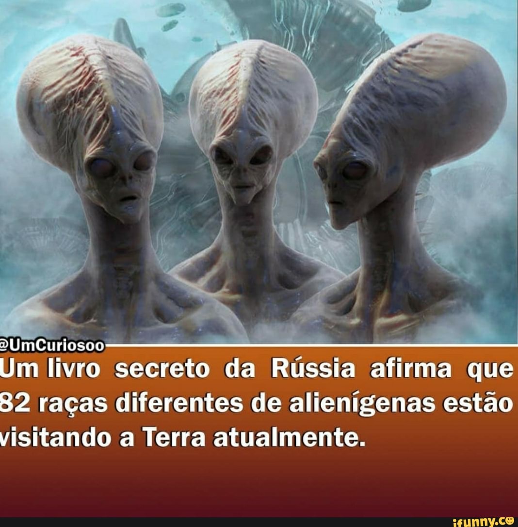 2UmCuriosos
Um livro secreto da Rússia afirma que raças diferentes de alienígenas estão visitando a Terra atualmente.