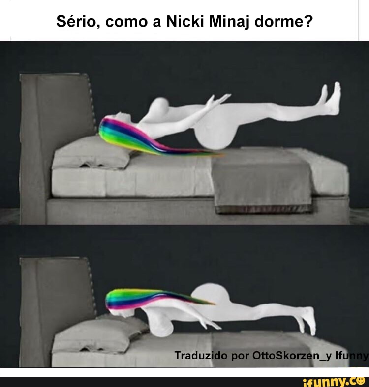 Sério, como a Nicki Minaj dorme?
as
t