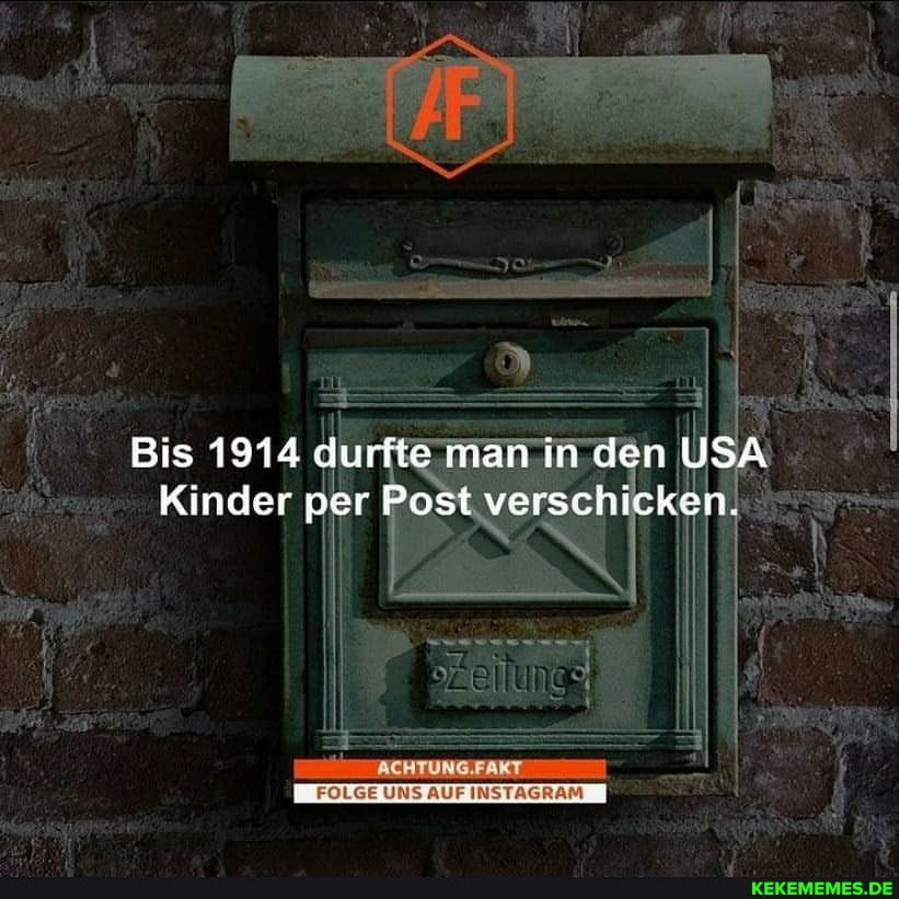 Bis 1914 durfte man in den USA Kinder per Post verschicken.
AUF