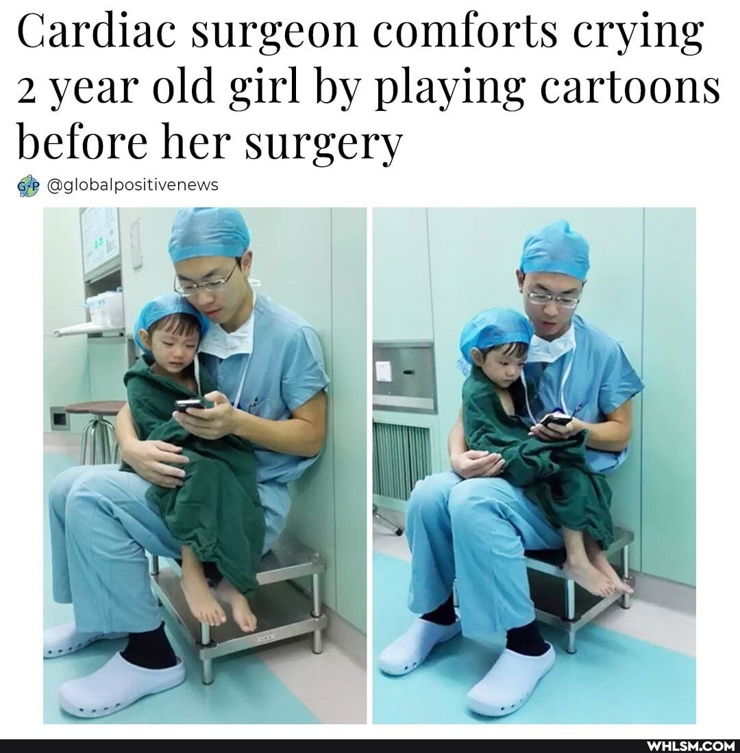 Cardiac surgeon comforts crying
2 year old girl by playing cartoons
before her surgery
@globalpositivenews