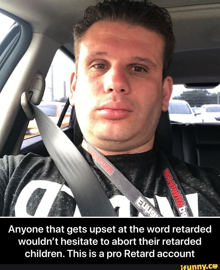 Anyone that gets upset at the word retarded
wouldn't hesitate to abort their retarded
children. This is a pro Retard account - Anyone that gets upset at the word retarded wouldn’t hesitate to abort their retarded children. This is a pro Retard account