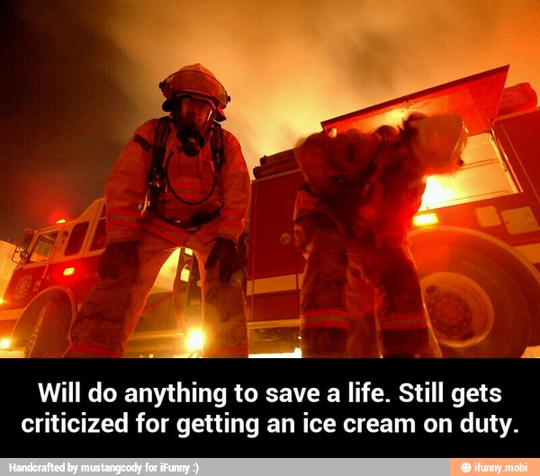 Will do anything to save a life. Still gets
criticized for getting an ice cream on duty. - Will do anything to save a life. Still gets criticized for getting an ice cream on duty.