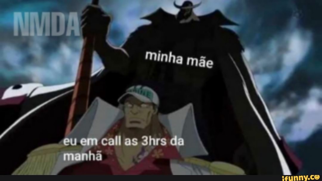 Minha mãe
eu em call as 3hrs da manhã