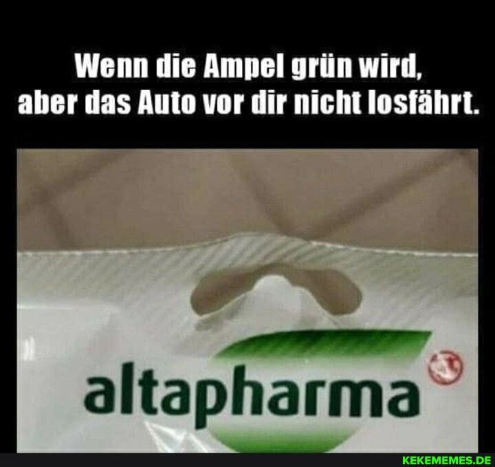 aber das Auto vor dir nicht losfährt.
altapharma