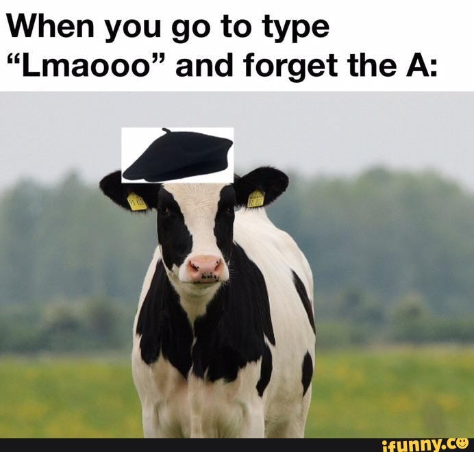 When you go to type
"Lmaooo" and forget the /As
