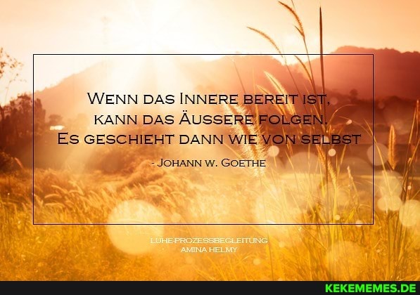 WENN DAS INNERE IST,
KANN DAS
Es