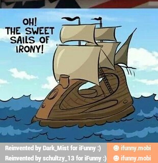 THE SWEET
SAILS OF
I IRONY!