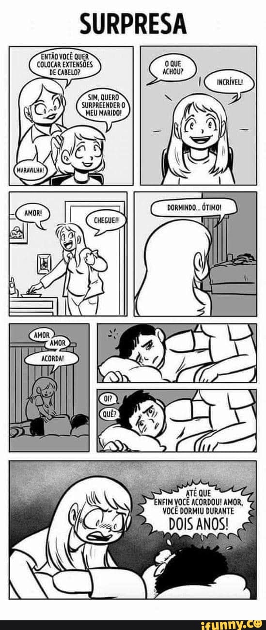 SURPRESA
ATÉ QUE
M VOCÊ ACORDOU! A VOCÊ DORMIU DURANTE DOIS ANOS!