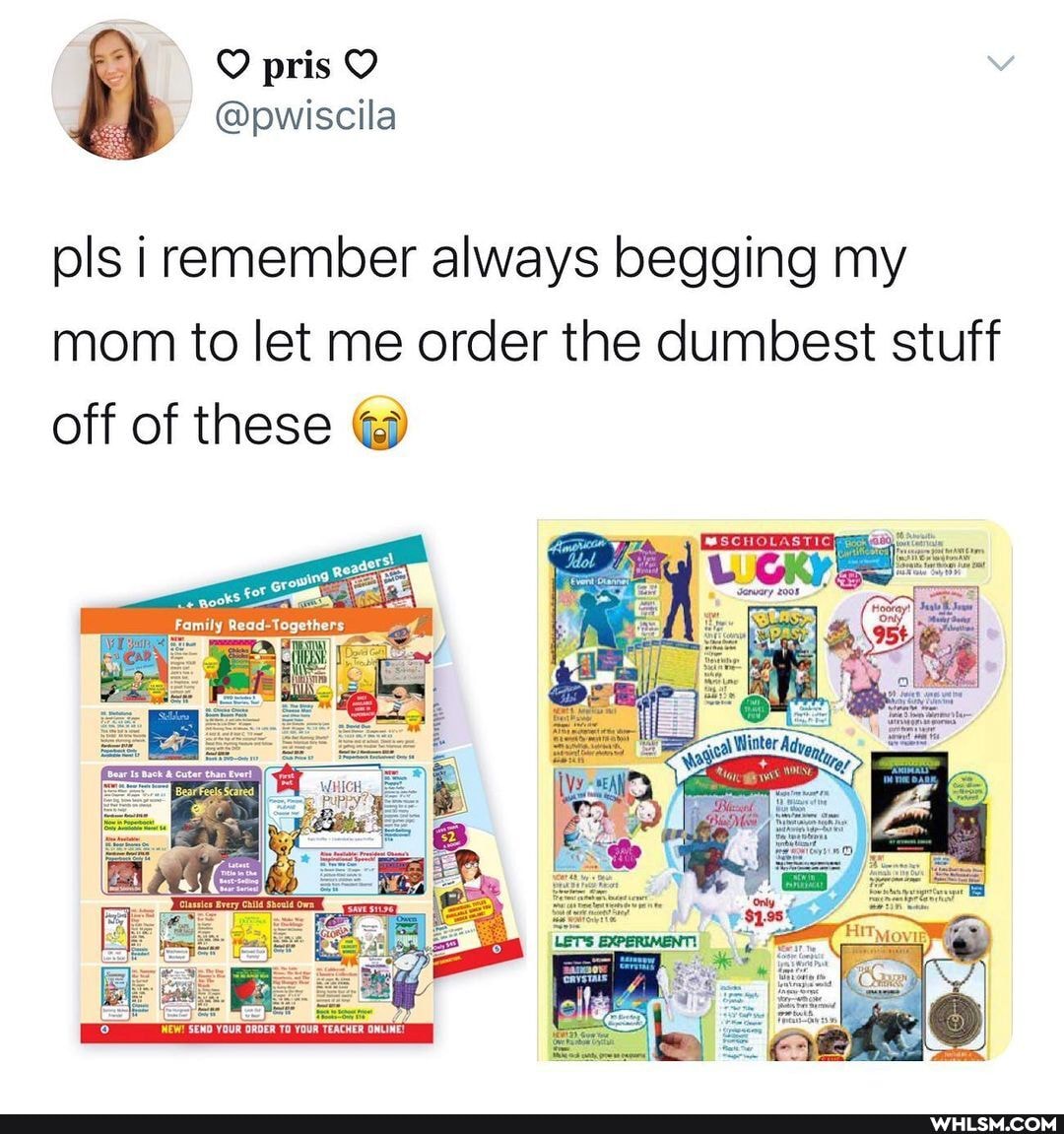 pls i remember always begging my mom to let me order the dumbest stuff
off of these