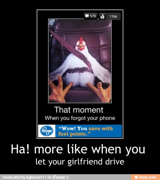 That moment
When you forgot your phone
Hood "Wow! You save with
SA fuel points."
Ha! more like when you
let your girlfriend drive - Ha! more like when you
let your girlfriend drive