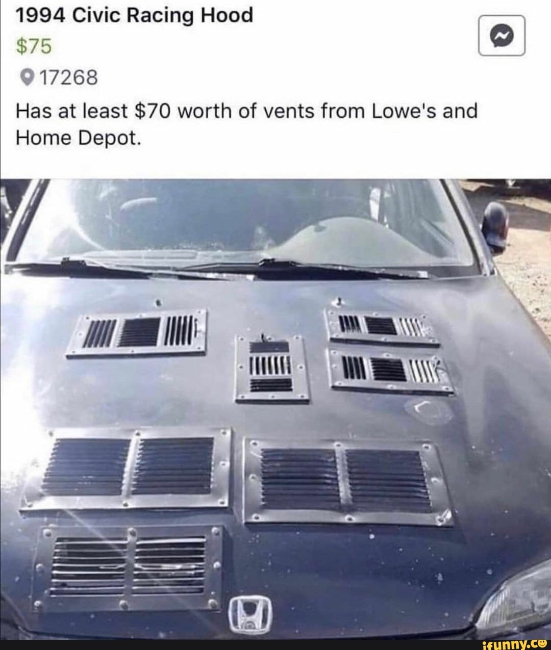 1994 Civic Racing Hood
$75
917268
Has at least $70 worth of vents from Lowe's and
Home Depot.
OF