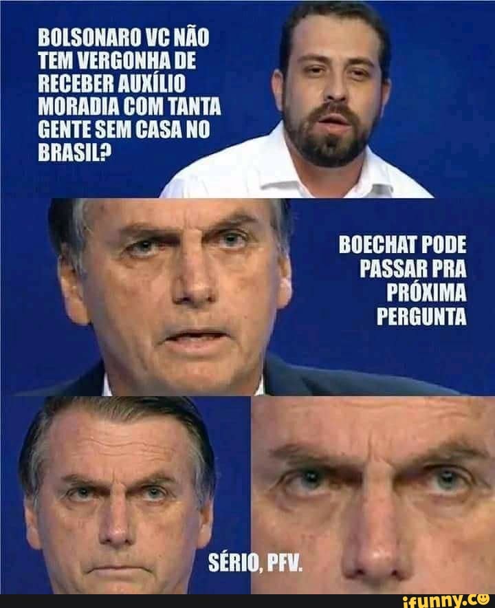 BOLSONARO VC NÃO
TEM VERGONHA DE
a
RECEBER AUNÍLIO j j
MORADIA COM TANTA
J GENTE SEM CASA NO
BRASIL?