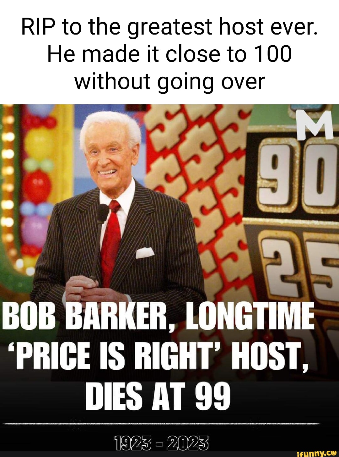 RIP to the greatest host ever. He made it close to 100 without going ...