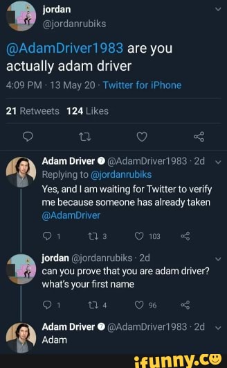 @AdamDriver1 983 are you
actually adam driver
me because someone has already taken
can you prove that you are adam driver?
MESITA
Pr Adam Driver O (DAdamDriver1983 2d" Or