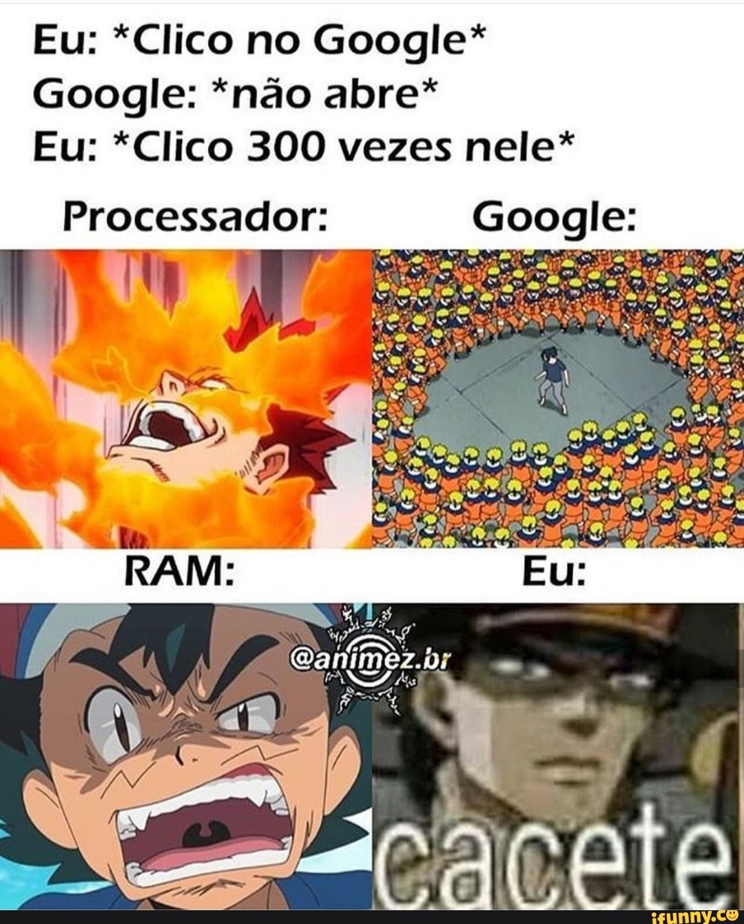 Eu: *Clico no Google*
Google: *não abre*
Eu: *Clico 300 vezes nele*