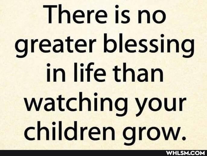 There is no greater blessing in life than watching your children grow.