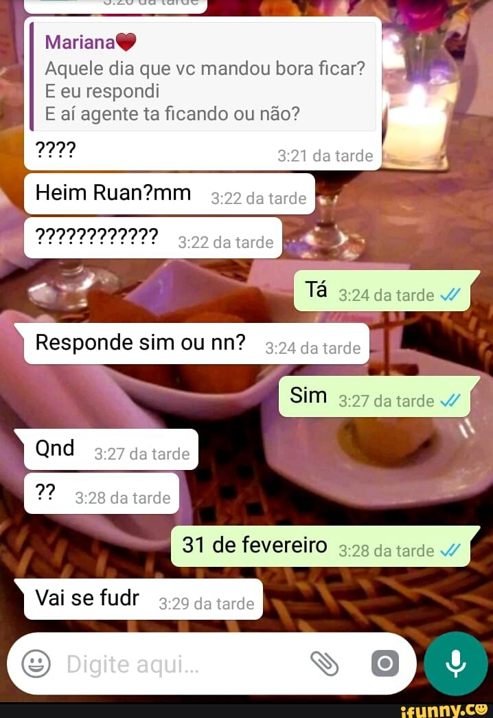 Mariana
Aquele dia que vc mandou bora ficar?
E eu respondi
E aí agente ta ficando ou não?
