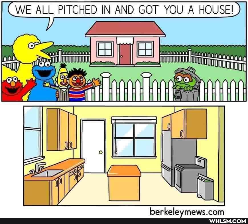 CWE ALL PITCHED IN AND GOT YOU A HOUSED)