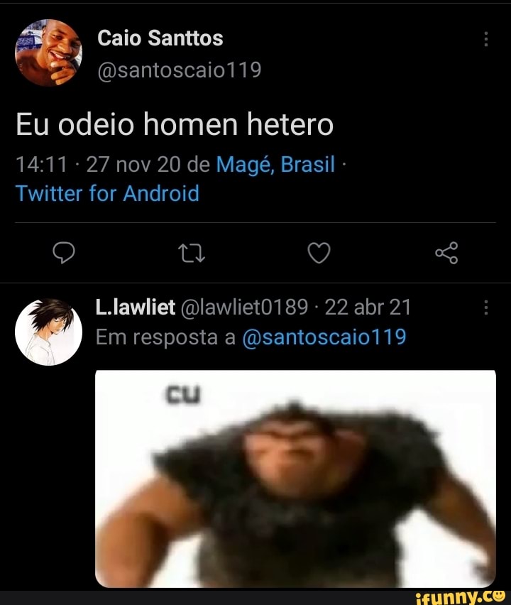Caio Santos
Eu odeio homen hetero
27 nov 20 de Magé, Brasil -
Twitter for Android
Q tl Q
L.lawliet Olawliet0189 - 22 abr 21
Em resposta a (Osantoscaio119