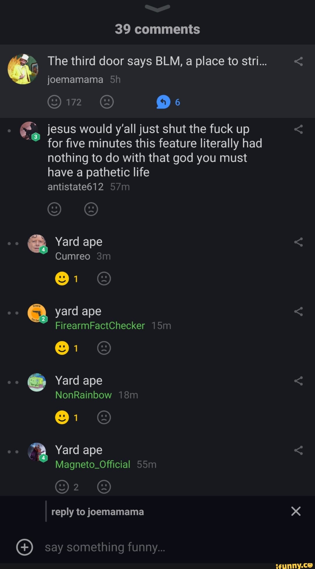 39 comments
The third door says BLM, a place to stri...
72
joemamama Sh
jesus would y'all just shut the fuck up for five minutes this feature literally had nothing to do with that god you must have a pathetic life
antistate612
Yard ape
Cumreo
yard ape
FirearmFactChecker
Yard ape
NonRainbow
Yard ape
Magneto_Official
reply to joemamama
say something funny...