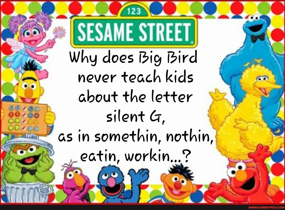 _OOZXOO _
Zoo,
SESAME STREET I Why does Big Bird never teach kids about the letter silent G,
- as in somethin, nothin, eatin, workin...?
OCR