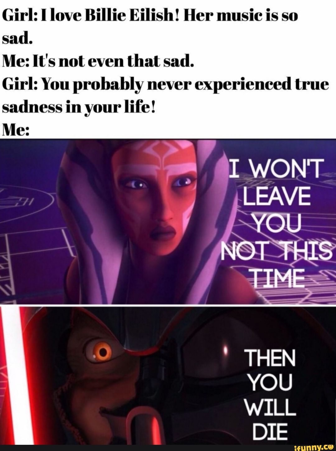 Girl I Love Billie Eilish Her Music Is So Sad Me It S Not Even That Sad Girl You Probably Never Experienced True Sadness In Your Life Me Wont You Not This Time