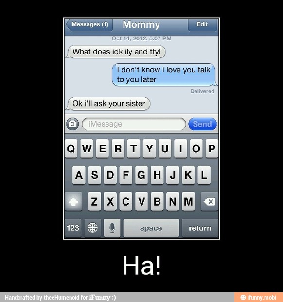 you
I don't know i love you talk
to you later - Ha!