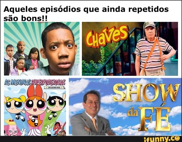 Aqueles episódios que ainda repetidos