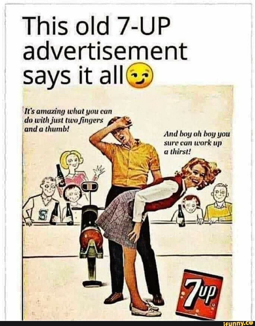This old 7UP advertisement I says it all 'It's amazing what you can