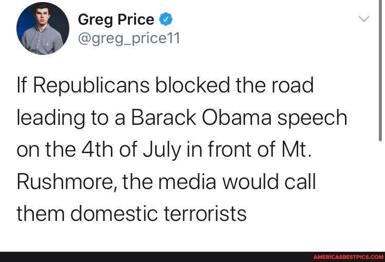 If Republicans blocked the road leading to a Barack Obama speech on the of July in front of Mt.
Rushmore, the media would call them domestic terrorists