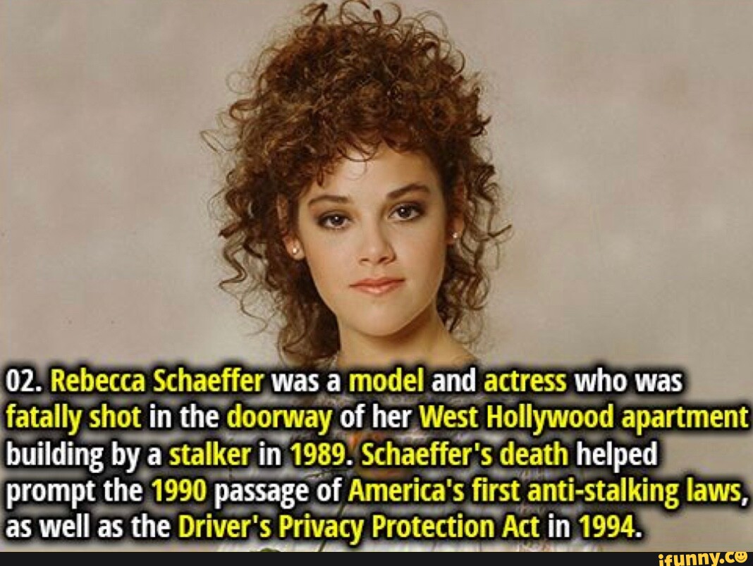02. Rebecca Schaeffer was al model and actress who was fatally sI shot
