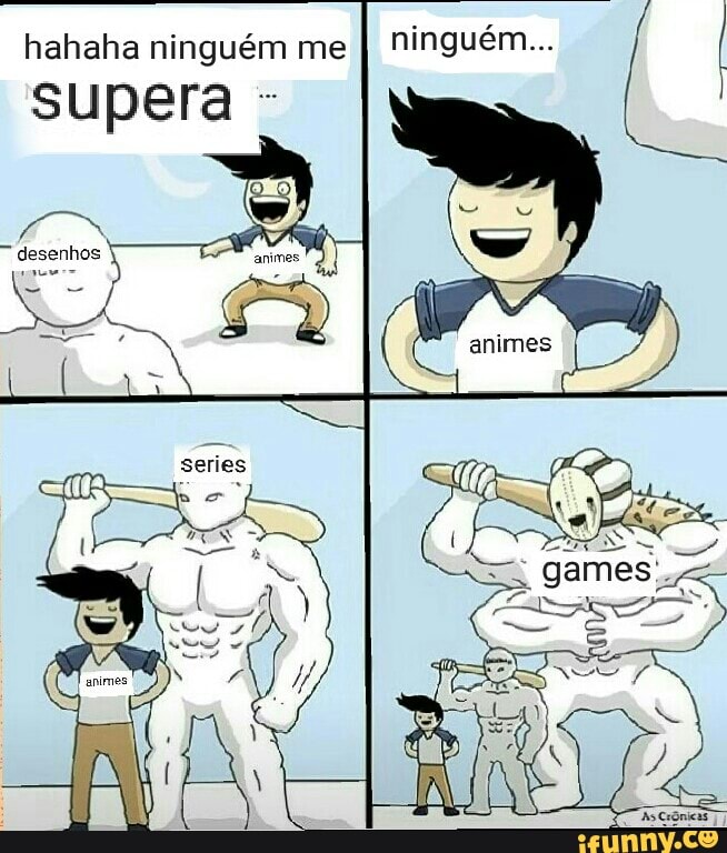 hahaha ninguém me
supera