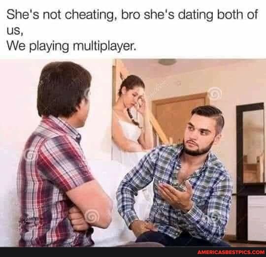 She's not cheating, bro she's dating both of us,
We playing multiplayer.