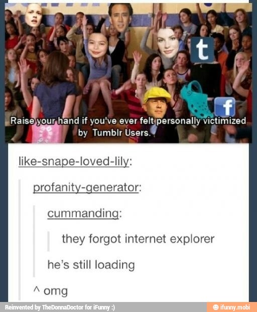 like-snape-loved-lily:
they forgot internet explorer
he's still loading
"omg