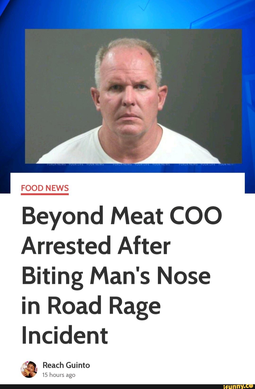 FOOD NEWS Beyond Meat COO Arrested After Biting Man's Nose in Road Rage Incident Reach Guinto 15
