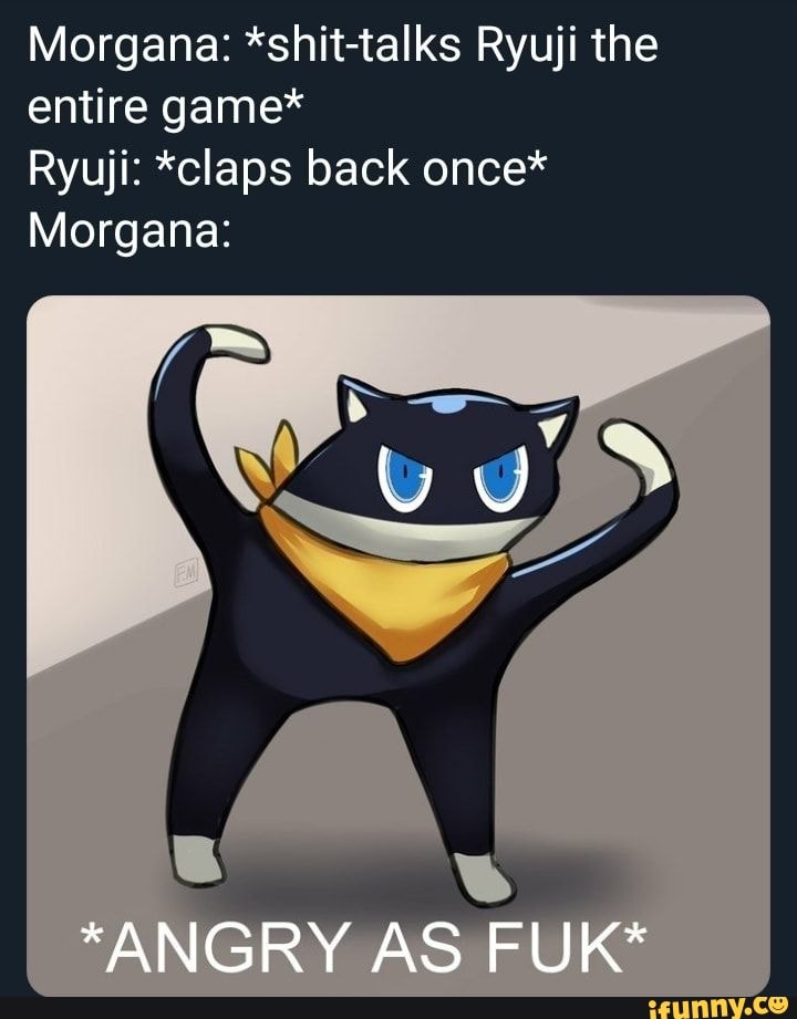 Morgana: *shit-talks Ryuji the entire game* Ryuji: *claps back once ...