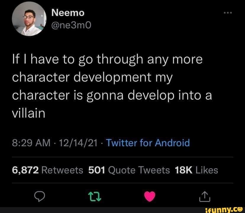If I have to go through any more character development my 