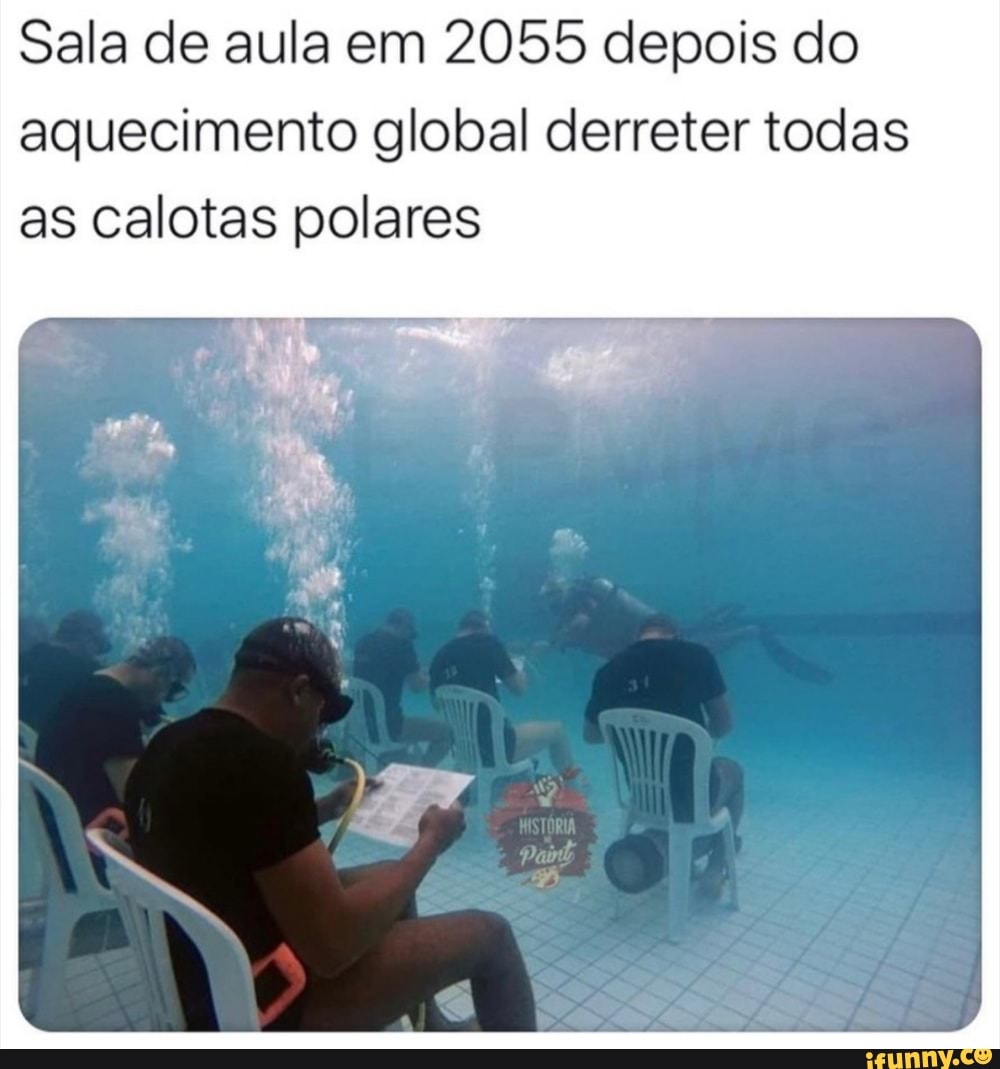 Sala de aula em 2055 depois do
aquecimento global derreter todas
as calotas polares