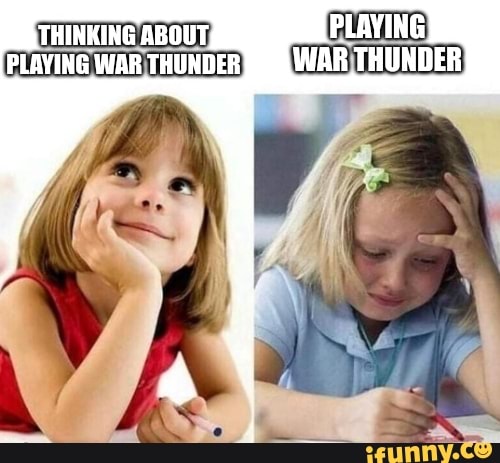 THINKING ABOUT, PLAYING WAR THUNDER WAR THUNDER - iFunny Brazil