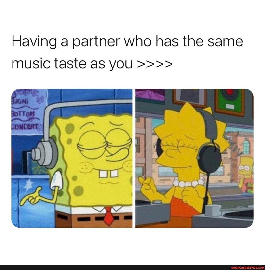 Having partner who has the same music taste as you