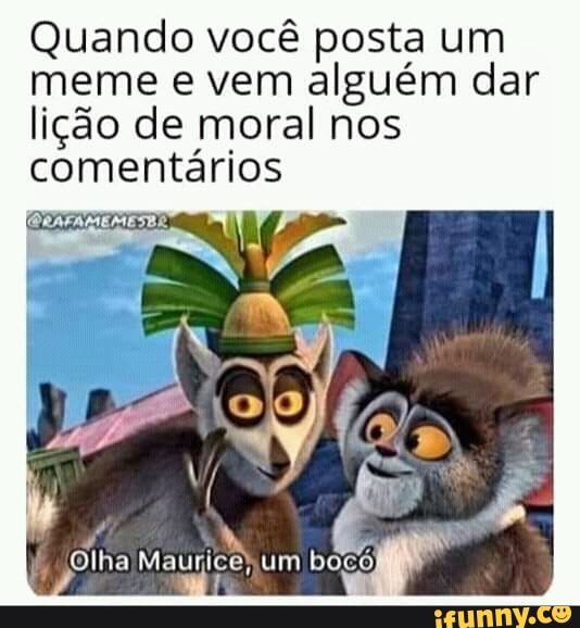 Quando Voc Posta Um Meme E Vem Algu M Dar Li O De Moral Nos