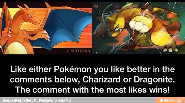 Like either Pokémon you like better in the
comments below, Charizard or Dragonite.
The comment with the most likes wins! - Like either Pokémon you like better in the comments below, Charizard or Dragonite. The comment with the most likes wins!