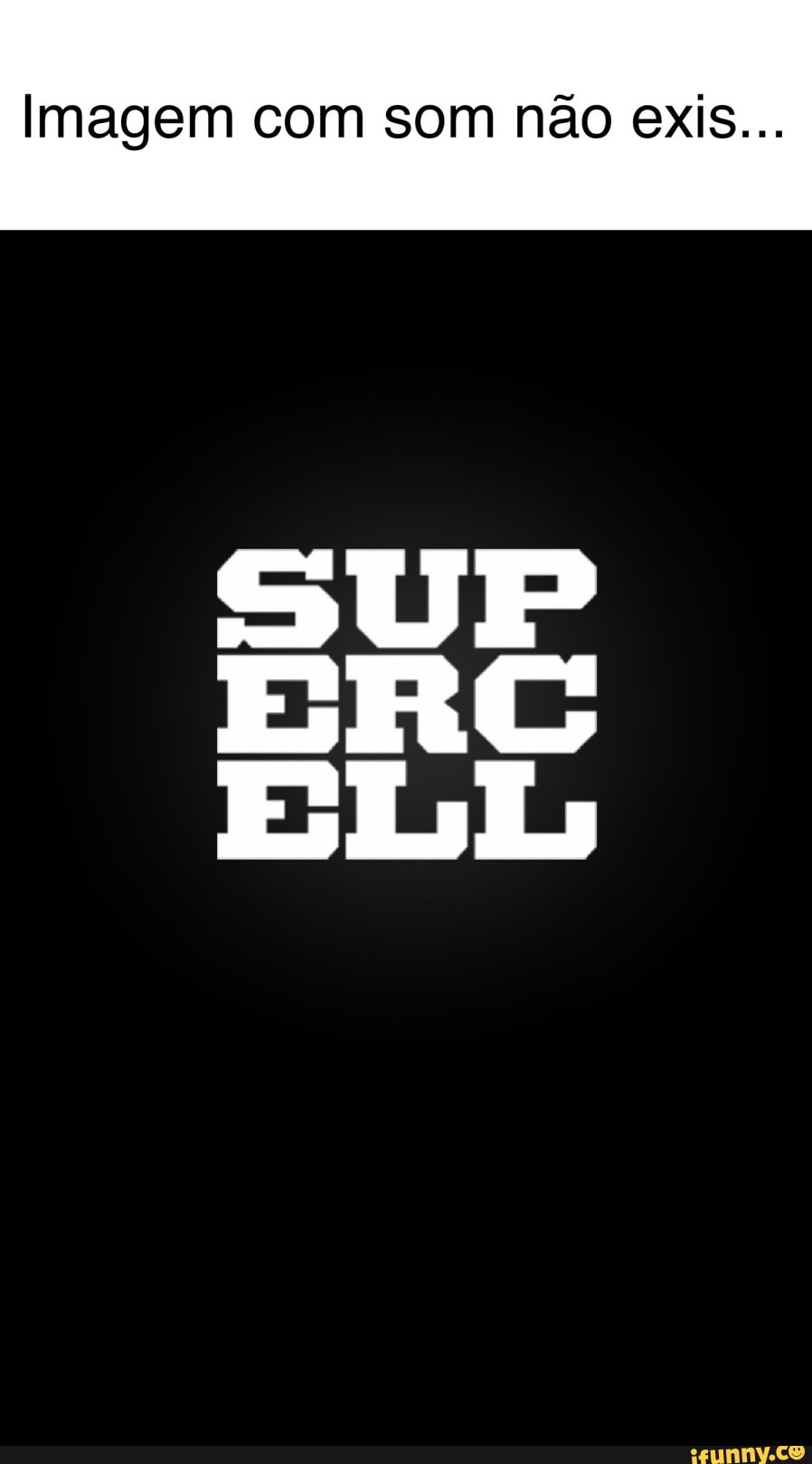 Imagem com som nao exis...
SUP
ERG
ELL
