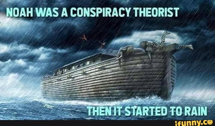 "NOAH WAS A CONSPIRACY THEORIST