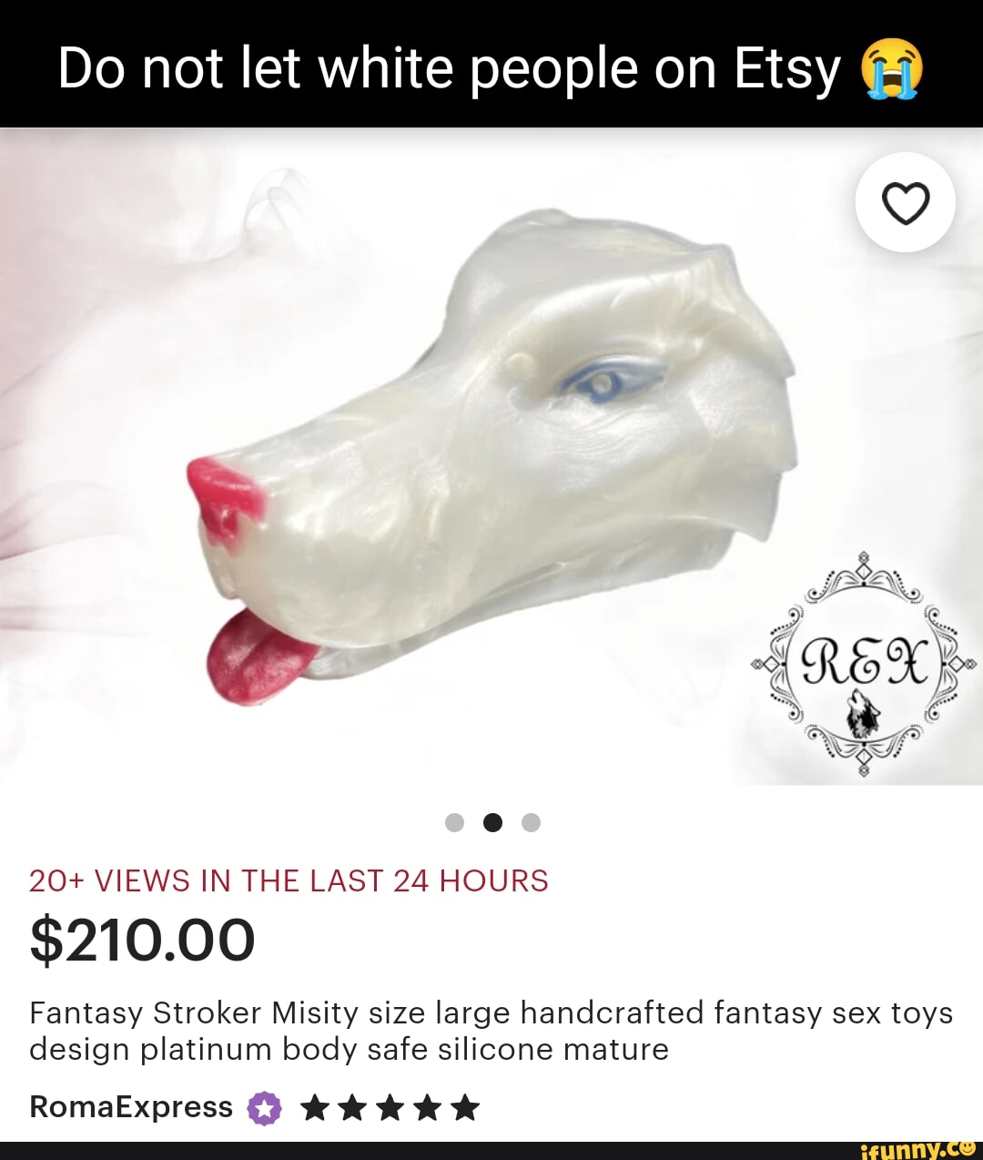 Do not let white people on  20+ VIEWS IN THE LAST 24 HOURS $210.00  RomaExpress Fantasy Stroker Misity size large handcrafted fantasy sex toys  design platinum body safe silicone mature - iFunny